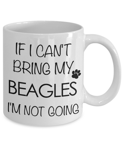 If I Can't Bring My Beagles I'm Not Going Funny Beagle Coffee Mug Cute Beagle Gift-Cute But Rude