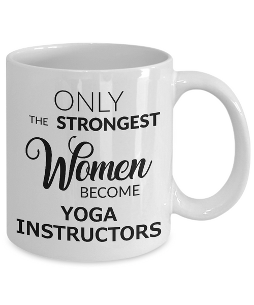 Yoga Instructor Mug - Yoga Instructor Gifts - Only the Strongest Women Become Yoga Instructors Coffee Mug-Cute But Rude