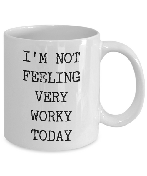 I'm Not Feeling Very Worky Today Mug Funny Work Coffee Cup for the Office Coworker Gift-Cute But Rude