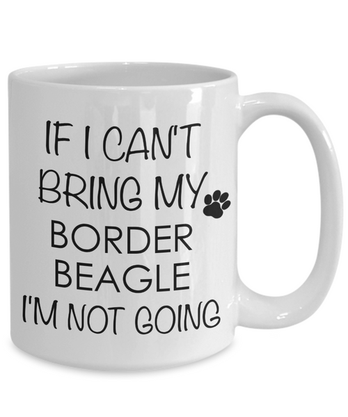 Border Beagle Dog Gifts If I Can't Bring My I'm Not Going Mug Ceramic Coffee Cup-Cute But Rude