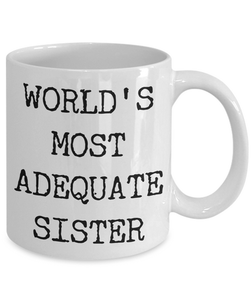 Funny Coffee Mug for Sister - World's Most Adequate Sister Ceramic Coffee Cup-Cute But Rude