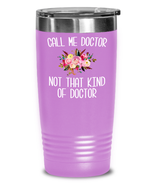Gift for Phd Graduate Funny Doctor Tumbler for Her Doctorate Degree Not That Kind of Doctor Coffee Cup BPA Free