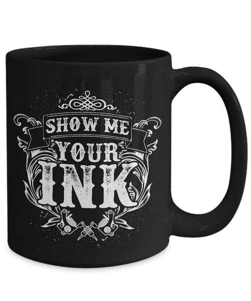 Tattoos - Tattooing - Tattoo Gifts - Show Me Your Ink Coffee Mug-Cute But Rude
