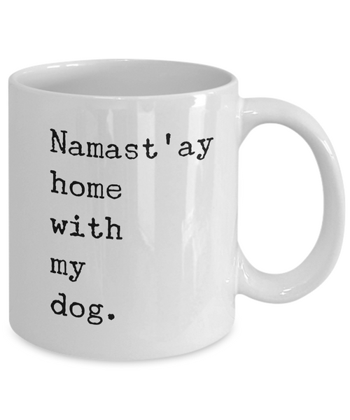 Namast'ay Home with my Dog Mug 11 oz. Ceramic Coffee Cup-Cute But Rude