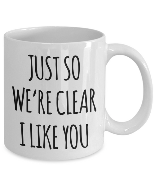 I Like You Mug for a Crush Just So We're Clear Valentine Coffee Cup