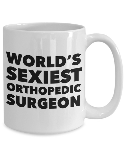 World's Sexiest Orthopedic Surgeon Mug Gift Ceramic Coffee Cup Gift Ideas-Cute But Rude