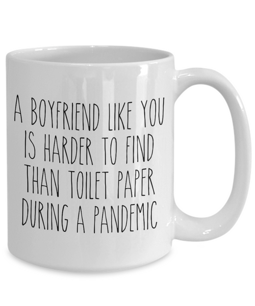 A Boyfriend Like You is Harder to Find Than Toilet Paper Mug Funny Quarantine Coffee Cup