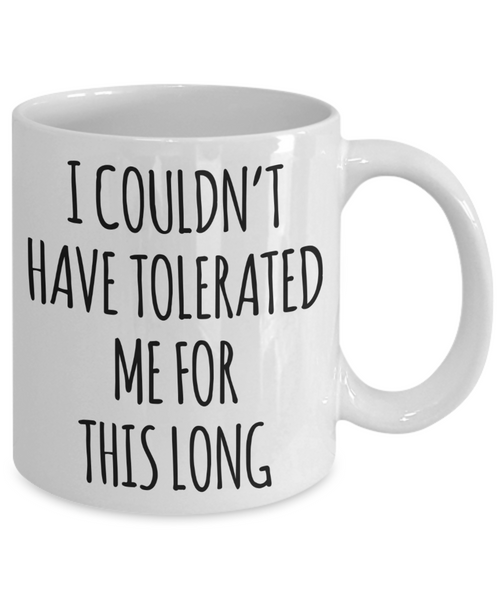 Funny Anniversary Cup I Couldn't Have Tolerated Me For This Long Coffee Mug
