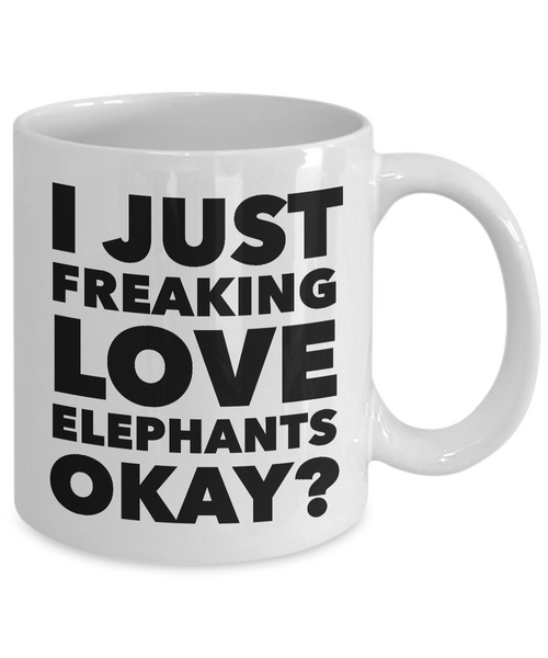 I Just Freaking Love Elephants Okay Mug Funny Ceramic Coffee Cup Gift-Cute But Rude