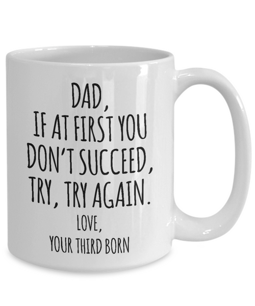 Father's Day Mug from Third Born Child If at First You Don't Succeed Try Again Funny Coffee Cup