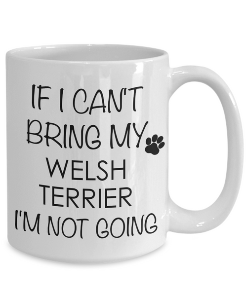 Welsh Terrier Dog Gifts If I Can't Bring My I'm Not Going Mug Ceramic Coffee Cup-Cute But Rude