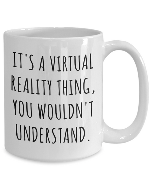 Virtual Reality Mug Augmented Reality Gifts It's a Virtual Reality Thing Coffee Cup-Cute But Rude