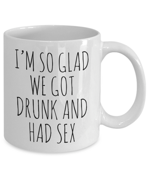 I'M So Glad We Got Drunk And Had Sex Mug Coffee Cup Funny Gift