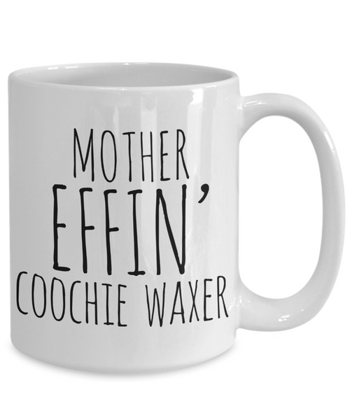 Mother Effin Coochie Waxer Mug Coffee Cup Funny Gift