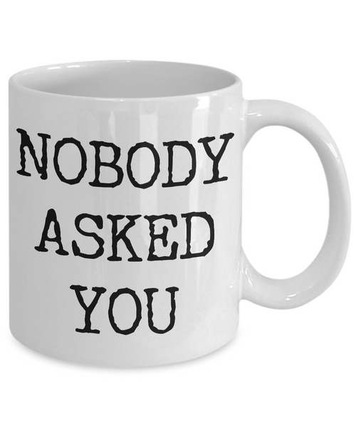 Rude Coffee Mugs Funny - Nobody Asked You Ceramic Coffee Cup Gift-Cute But Rude