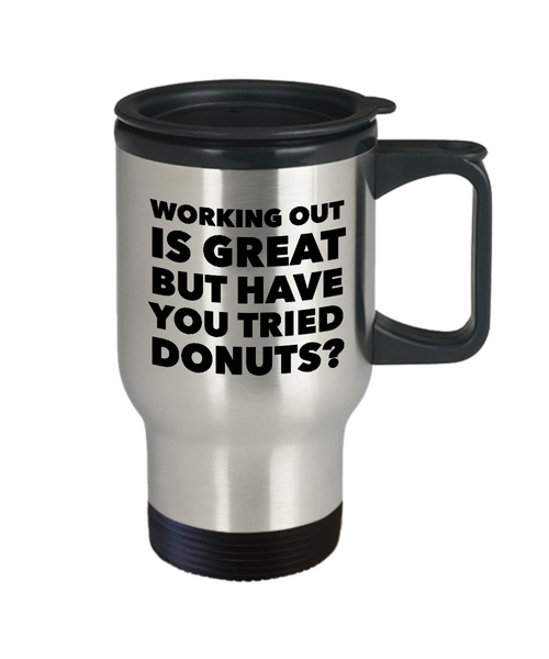 Working Out is Great But Have You Tried Donuts Travel Mug Stainless Steel Insulated Coffee Cup-Cute But Rude