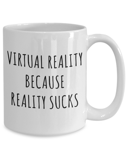 VR Gifts VR Coffee Mug Virtual Reality Because Reality Sucks Cup-Cute But Rude