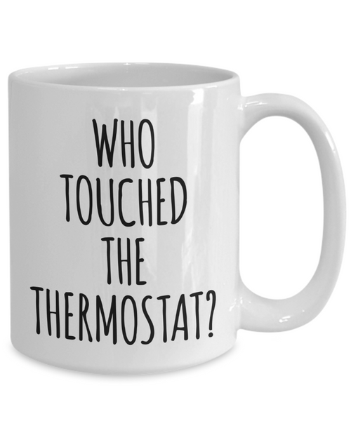 Who Touched the Thermostat Father's Day Mug Funny Coffee Cup