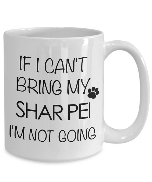Shar Pei Gifts - If I Can't Bring My Shar Pei I'm Not Going Coffee Mug-Cute But Rude