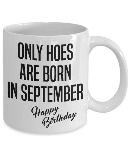 Funny Happy Birthday Mug for Her Only Hoes are Born in September Birthday Coffee Cup