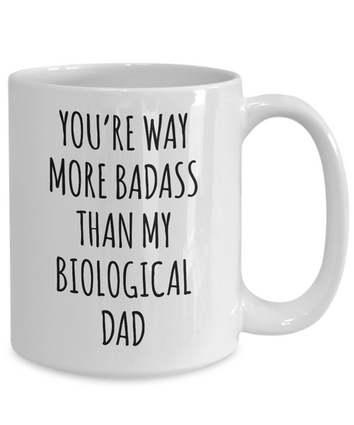 Funny Gift for Stepdad Mug Way More Badass Than My Biological Dad Mug Coffee Cup Funny Gift