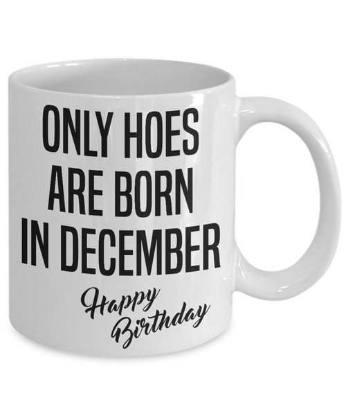 Funny Happy Birthday Mug for Her Only Hoes are Born in December Birthday Coffee Cup