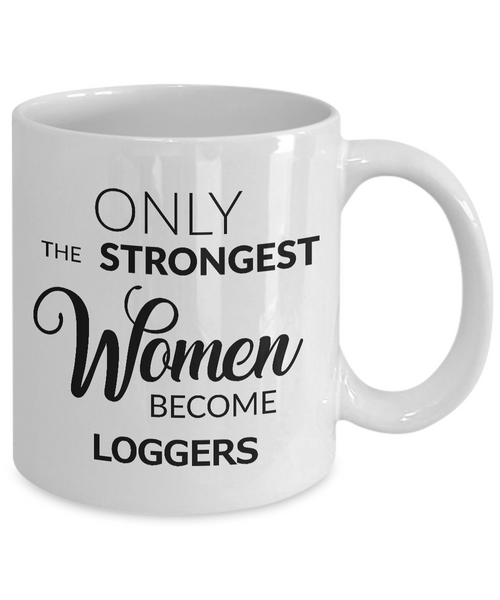 Logger Mug - Logger Gifts - Only the Strongest Women Become Loggers Ceramic Coffee Mug-Cute But Rude