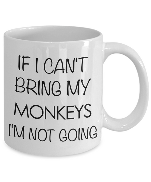 Monkey Animal - Monkey Gifts - Monkey Accessories - Monkey Coffee Mug - If I Can't Bring My Monkeys I'm Not Going Mug-Cute But Rude