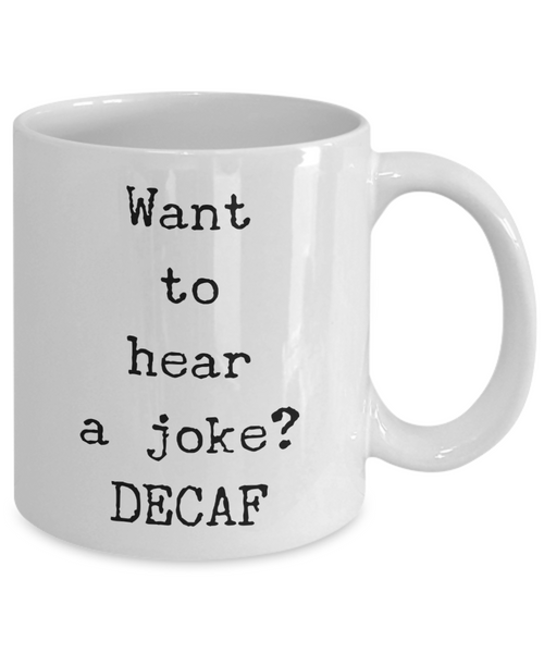 Decaf Coffee Joke Mug Want to Hear a Joke? DECAF Ceramic Coffee Cup-Cute But Rude