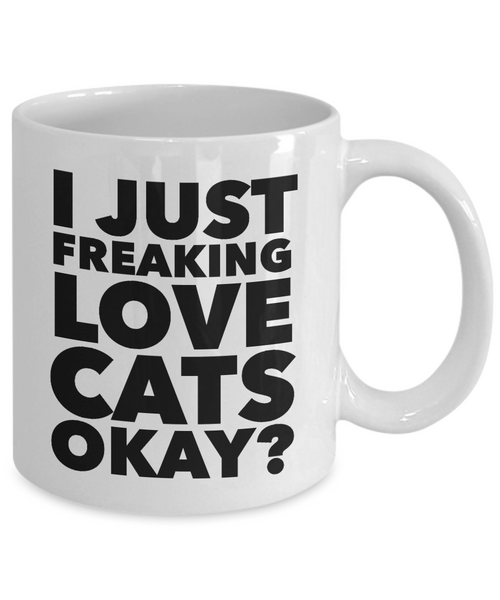 Funny Cat Lover Coffee Mug - I just Freaking Love Cats Okay? Ceramic Coffee Cup-Cute But Rude