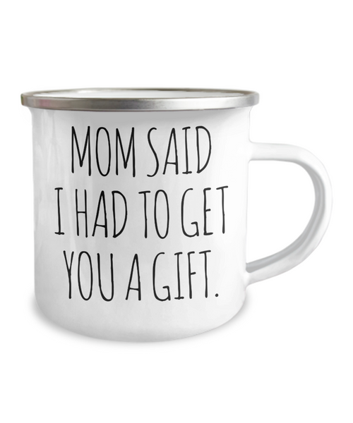Funny Gift for Sister From Brother Mom Said I Had to Get You a Gift Mug Metal Camping Coffee Cup