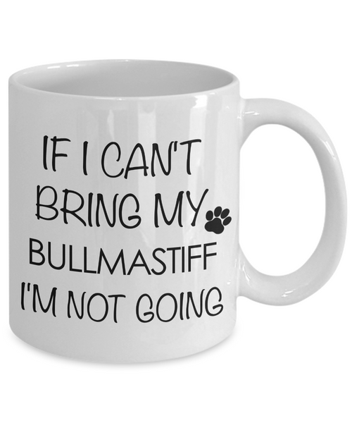 Bullmastiff Coffee Mug Bullmastiff Gifts - If I Can't Bring My Bullmastiff I'm Not Going Coffee Mug Ceramic Tea Cup-Cute But Rude