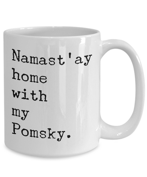 Pomsky Mug - Namast'ay Home with my Pomsky Coffee Mug Ceramic Tea Cup Gift for Pomsky Lovers-Cute But Rude