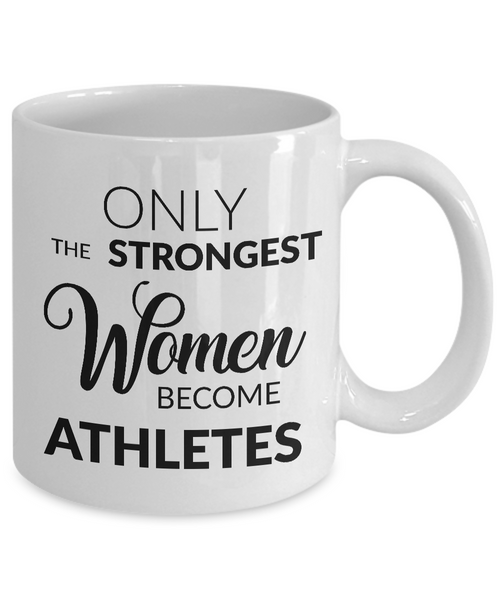 Gift for Athletic Woman - Only the Strongest Women Become Athletes Coffee Mug-Cute But Rude