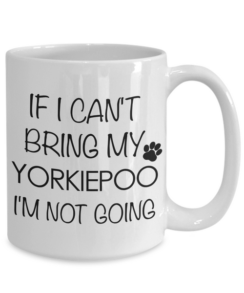 Yorkiepoo Dog Gift - If I Can't Bring My Yorkiepoo I'm Not Going Mug Ceramic Coffee Cup-Cute But Rude