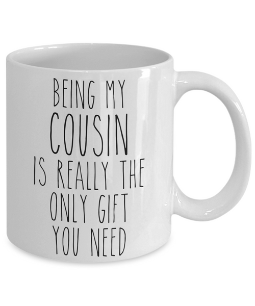Being My Cousin is Really the Only Gift You Need Funny Cousin Gift for Best Cousin Ever Mug Coffee Cup Birthday Present