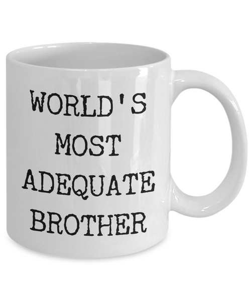 Funny Coffee Mug for Brother - World's Most Adequate Brother Ceramic Coffee Cup-Cute But Rude