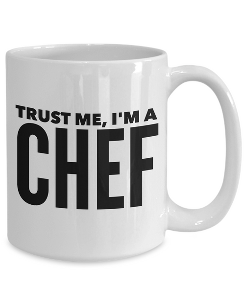 Gifts for a Chef Mug - Trust Me, I'm a Chef Coffee Mug-Cute But Rude