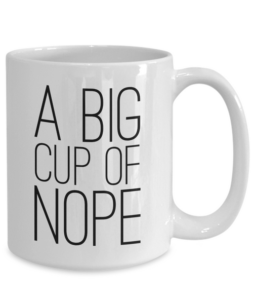 A Big Cup of Nope Mug Sarcastic Coffee Cup Funny Coworker Gifts-Cute But Rude