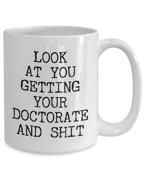 PHD Graduation Gift Idea Doctor Graduation Mug MD Mugs Doctoral Gift Look at You Getting Your Doctorate Student Funny Graduate Coffee Cup-Cute But Rude