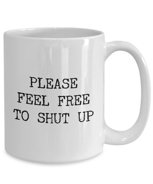 Please Feel Free to Shut Up Mug Rude Coffee Cup-Cute But Rude