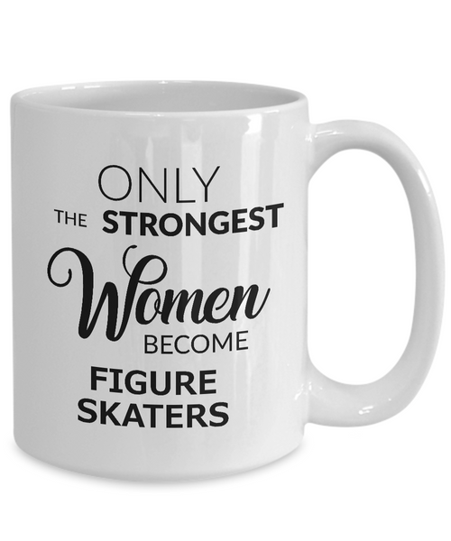 Figure Skater Gifts - Figure Skater Mug - Figure Skating Coach Gifts - Only the Strongest Women Become Figure Skaters Coffee Mug Ceramic Tea Cup-Cute But Rude
