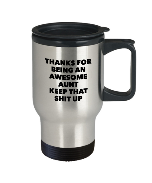 Aunt Gifts - Thanks for Being An Awesome Aunt Keep That Shit Up Travel Mug Stainless Steel Insulated Coffee Cup-Cute But Rude
