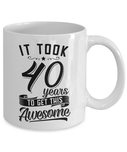 It Took 40 Years To Get This Awesome Mug Coffee Cup Funny Gift