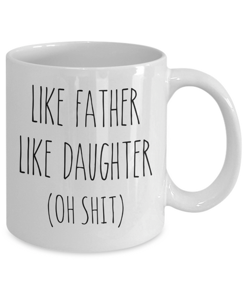 Father's Day Mug for Dad From Daughter Like Father Like Daughter Oh Shit Mug Coffee Cup Funny Gift