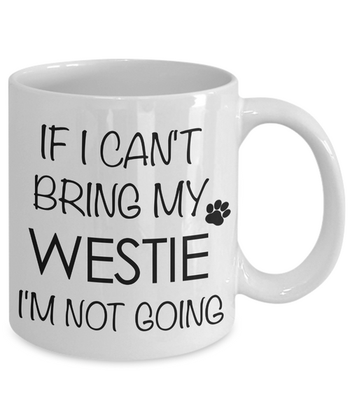 Westie Gifts - If I Can't Bring My Westie I'm Not Going - Westhighland Terrier Mug-Cute But Rude