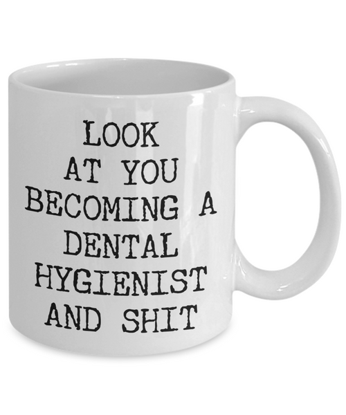 Funny Dental Hygienist Mug Look at You Becoming a Dental Hygienist School Coffee Cup