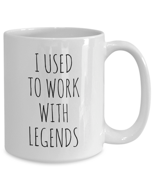 I Used To Work With Legends Mug Coffee Cup Funny Gift