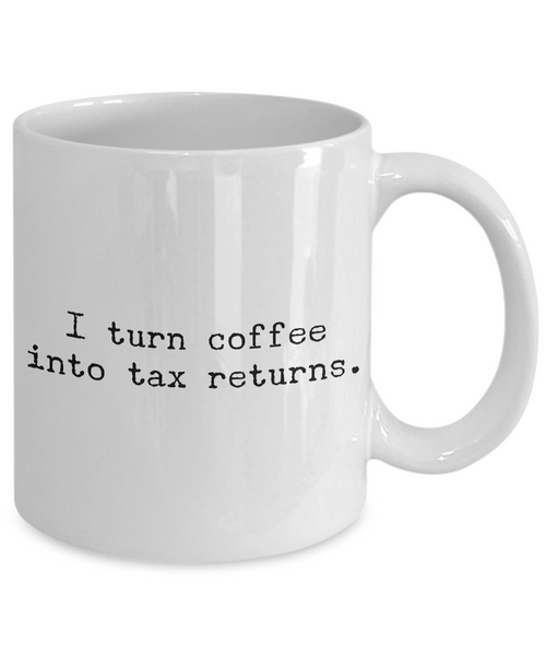 Accountant Mug - CPA Gifts - I Turn Coffee into Tax Returns Coffee Cup-Cute But Rude