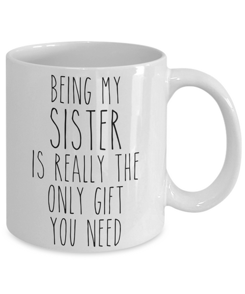 Being My Sister is Really the Only Gift You Need Funny Sister Gift for Sisters Mug from Brother Best Sister Ever Coffee Cup Birthday Present